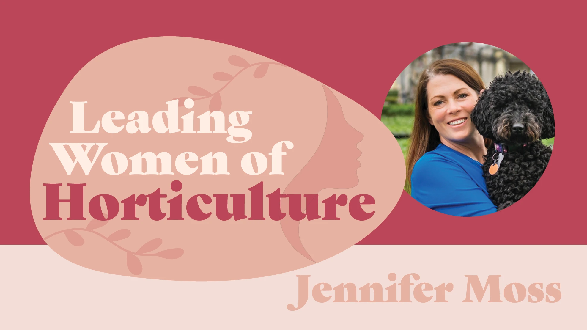 A graphic in shades of pink reads Leading Women of Horticulture: Jennifer Moss. There's a photo of a smiling woman with long brown hair in a blue shirt and holding a black dog.